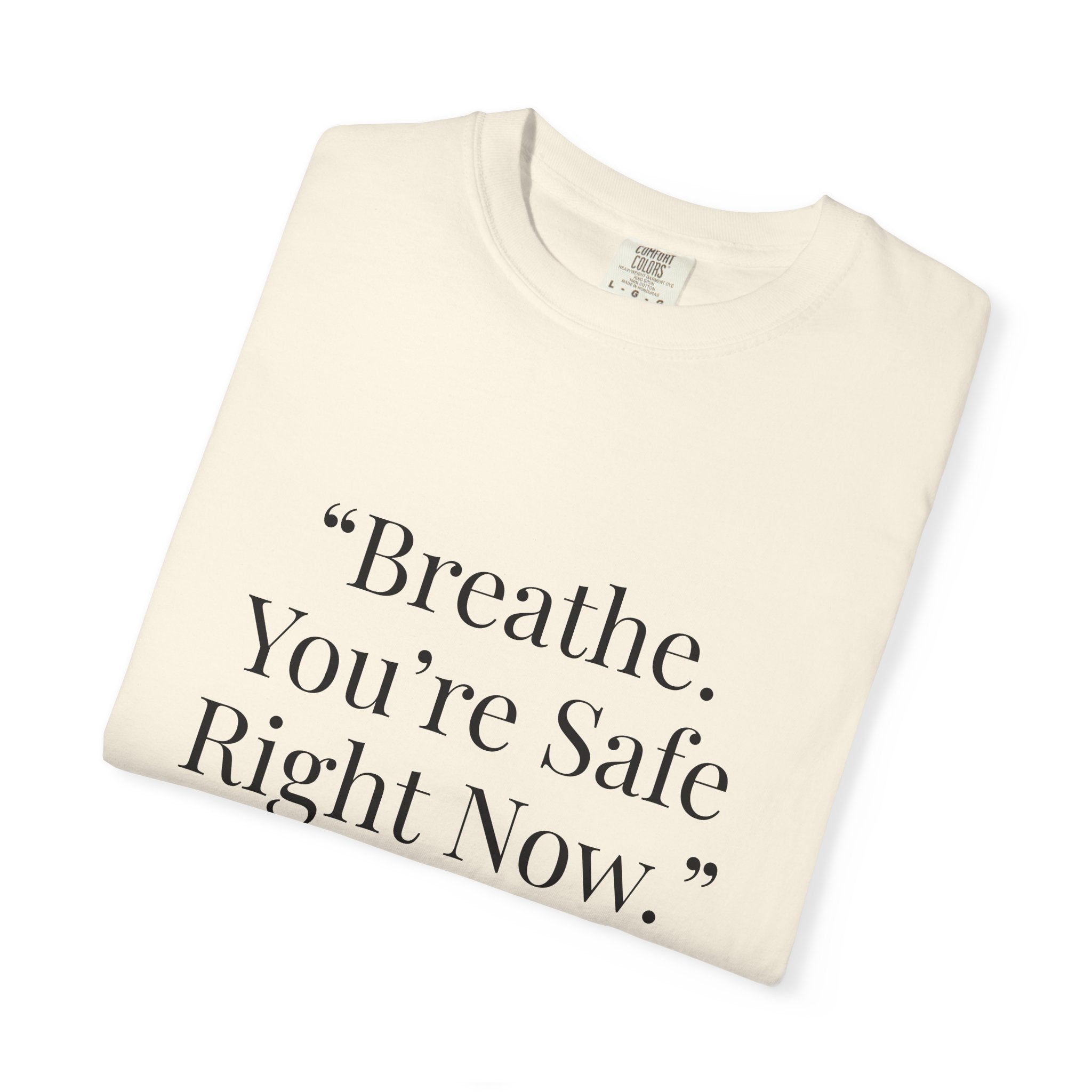 “Breathe. You’re Safe Right Now.” Comfort T-Shirt | Anxiety & Mental Wellness Tee
