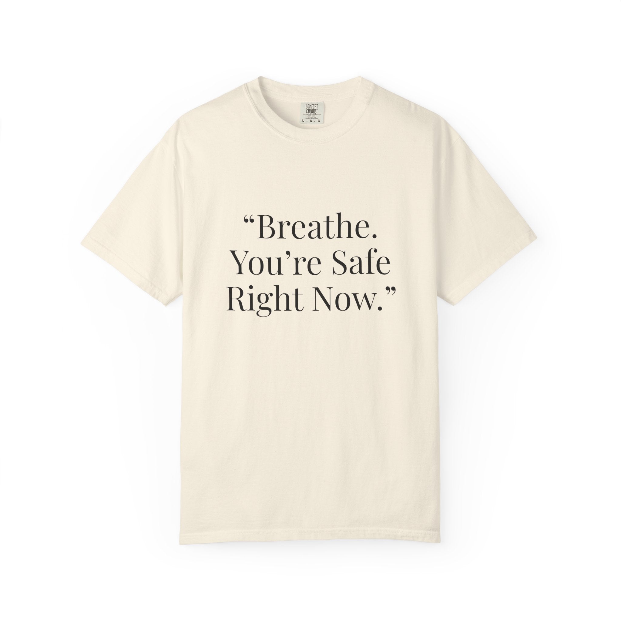 “Breathe. You’re Safe Right Now.” Comfort T-Shirt | Anxiety & Mental Wellness Tee
