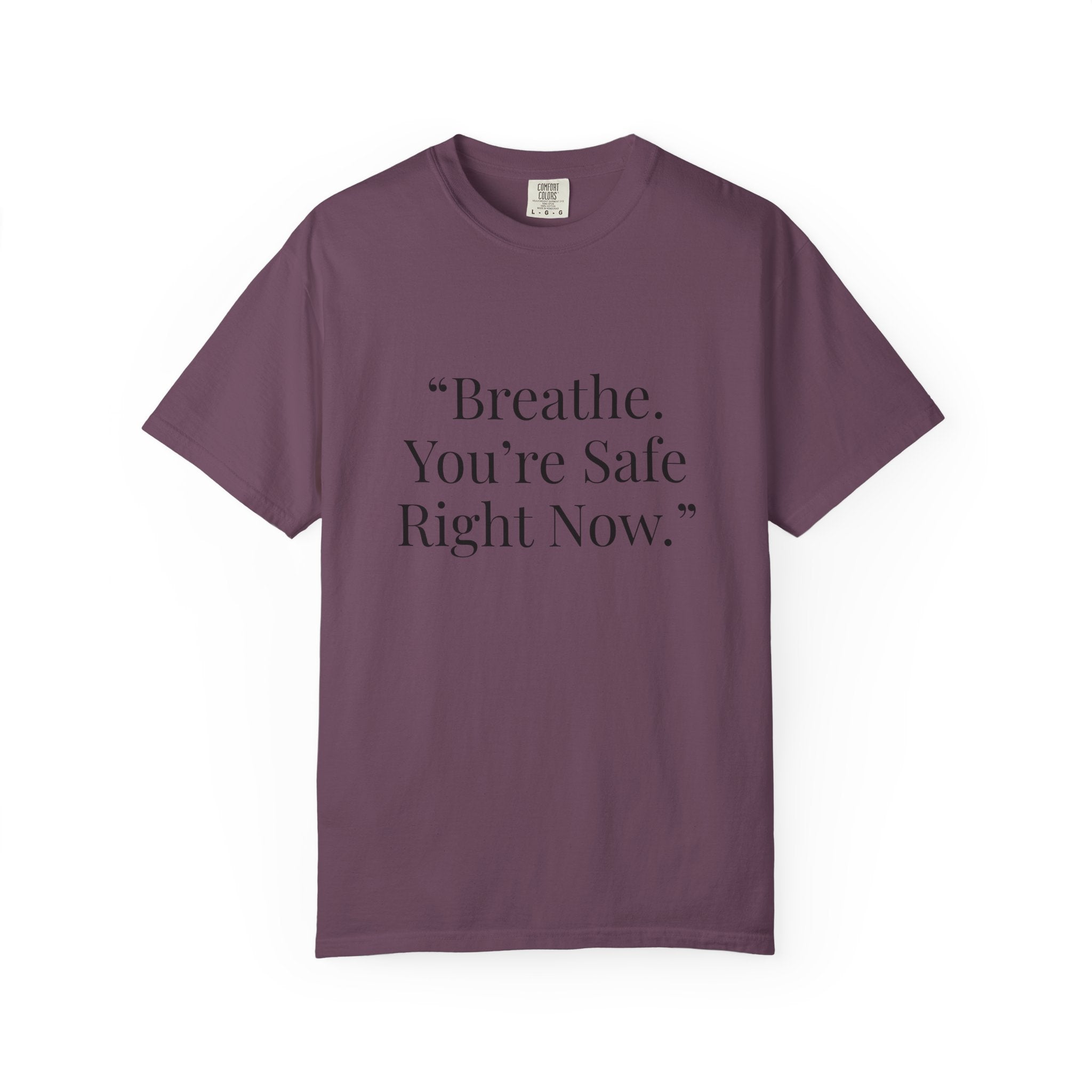 “Breathe. You’re Safe Right Now.” Comfort T-Shirt | Anxiety & Mental Wellness Tee