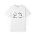“Breathe. You’re Safe Right Now.” Comfort T-Shirt | Anxiety & Mental Wellness Tee