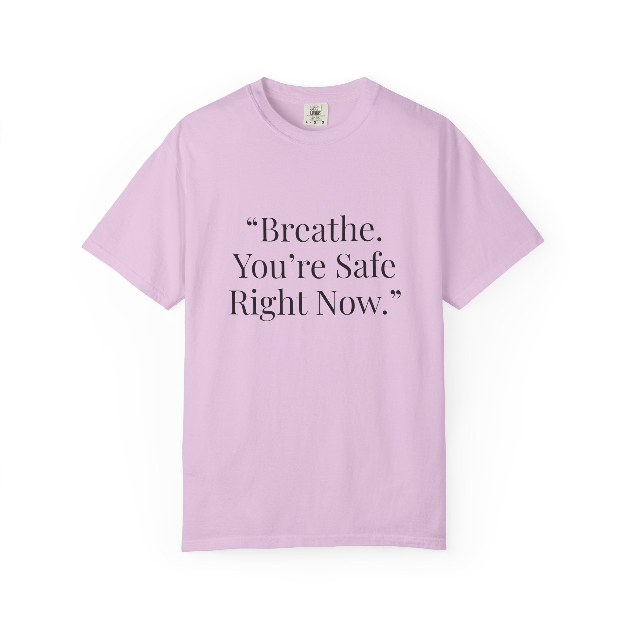 “Breathe. You’re Safe Right Now.” Comfort T-Shirt | Anxiety & Mental Wellness Tee
