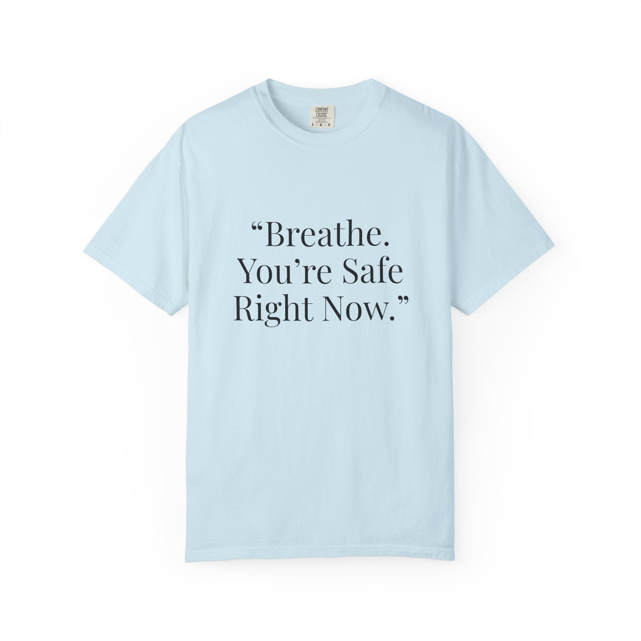 “Breathe. You’re Safe Right Now.” Comfort T-Shirt | Anxiety & Mental Wellness Tee