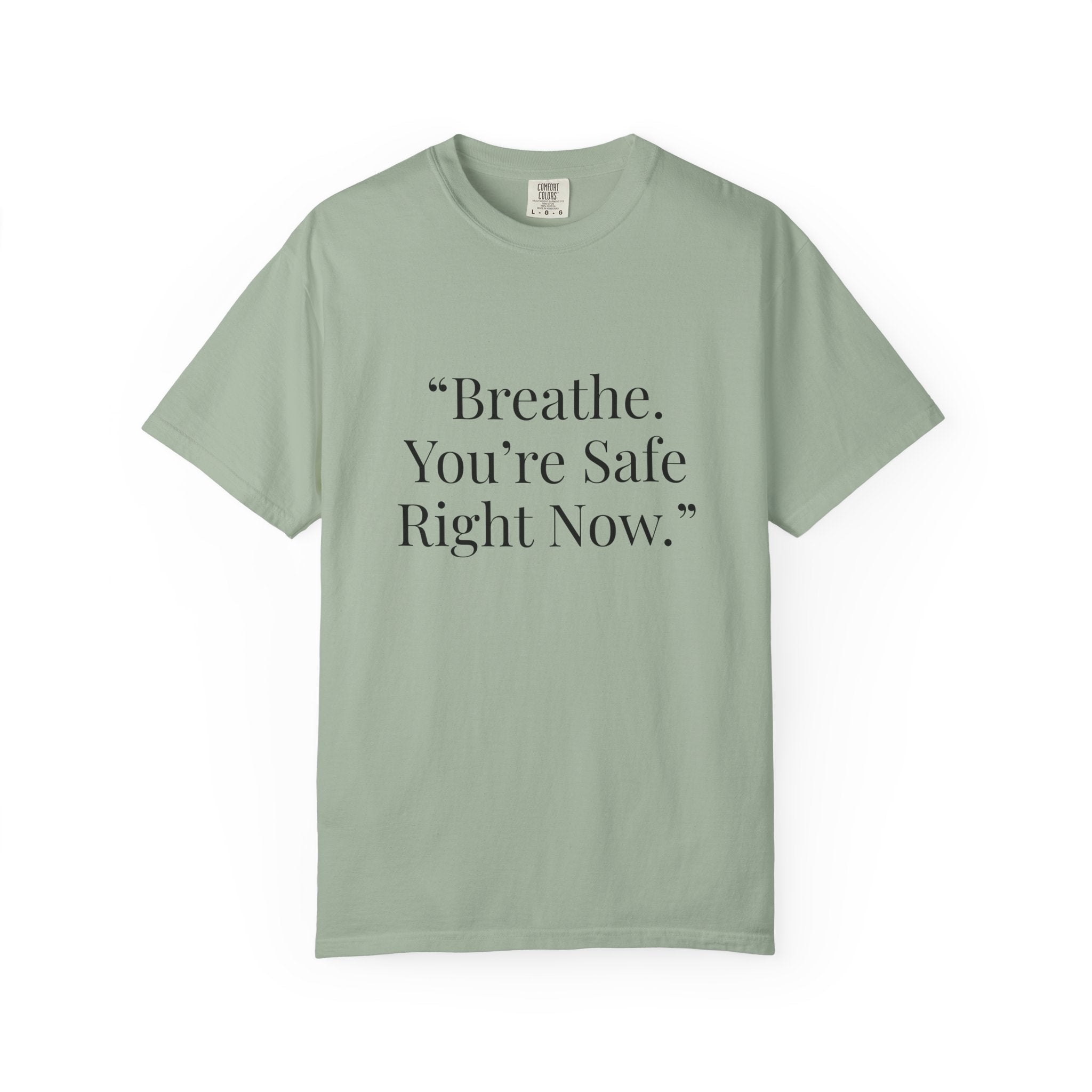 “Breathe. You’re Safe Right Now.” Comfort T-Shirt | Anxiety & Mental Wellness Tee