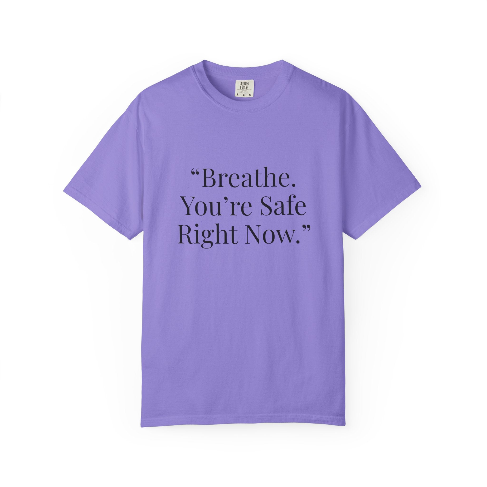 “Breathe. You’re Safe Right Now.” Comfort T-Shirt | Anxiety & Mental Wellness Tee
